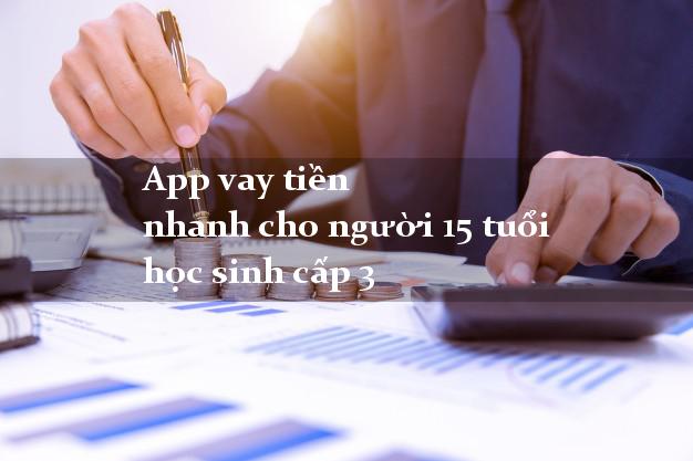 App vay tiền nhanh cho người 15 tuổi học sinh cấp 3