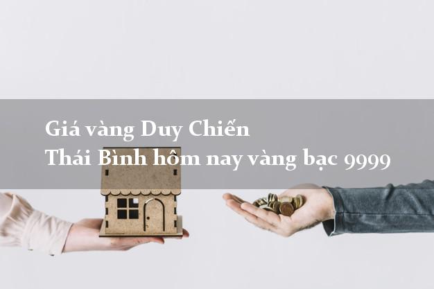Giá vàng Duy Chiến Thái Bình hôm nay vàng bạc 9999