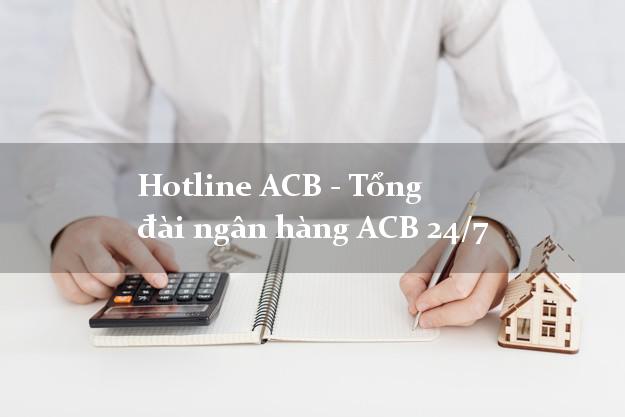 Hotline ACB - Tổng đài ngân hàng ACB 24/7 Hotline ACB - Tổng đài ngân hàng ACB 24/7