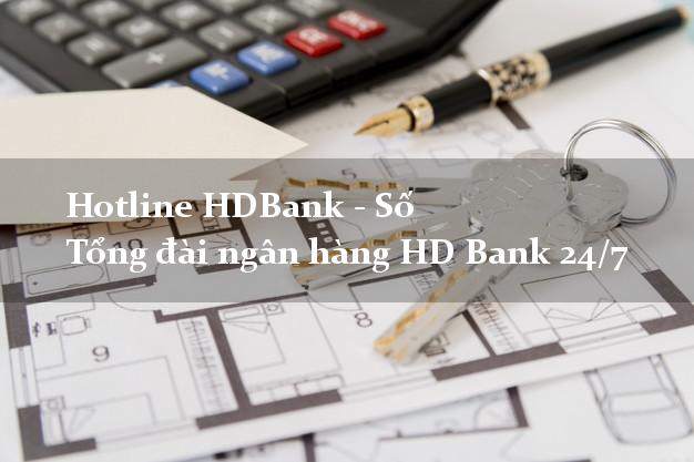Hotline HDBank - Số Tổng đài ngân hàng HD Bank 24/7 Hotline HDBank - Số Tổng đài ngân hàng HD Bank 24/7