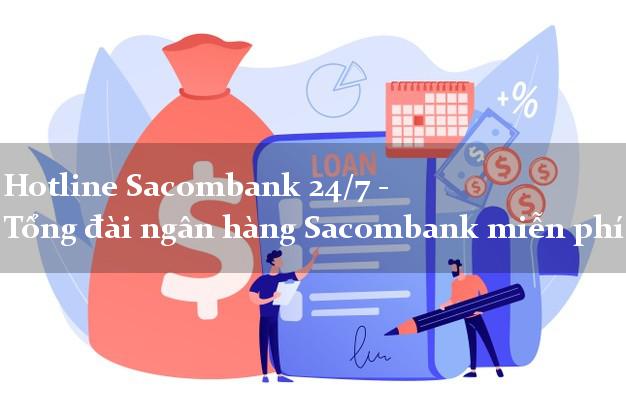 Hotline Sacombank 24/7 - Tổng đài ngân hàng Sacombank miễn phí Hotline Sacombank 24/7 - Tổng đài ngân hàng Sacombank miễn phí