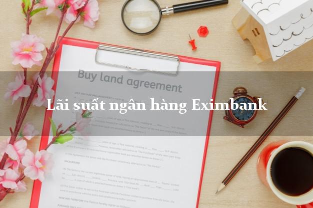 Lãi suất ngân hàng Eximbank 5/2025 Lãi suất ngân hàng Eximbank