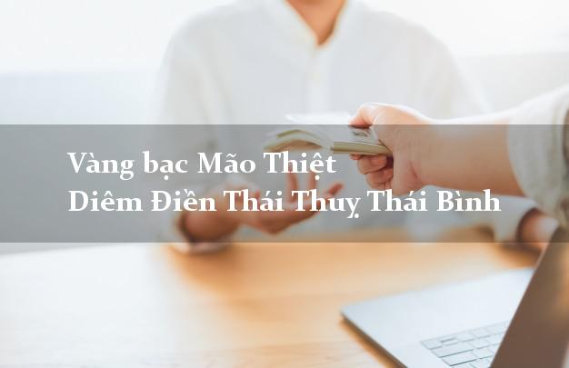 Vàng bạc Mão Thiệt Diêm Điền Thái Thuỵ Thái Bình