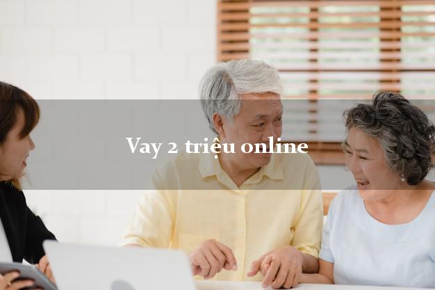 Vay 2 triệu online có tiền ngay Vay 2 triệu online