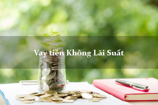 Vay tiền Không Lãi Suất bằng CMND Vay tiền Không Lãi Suất